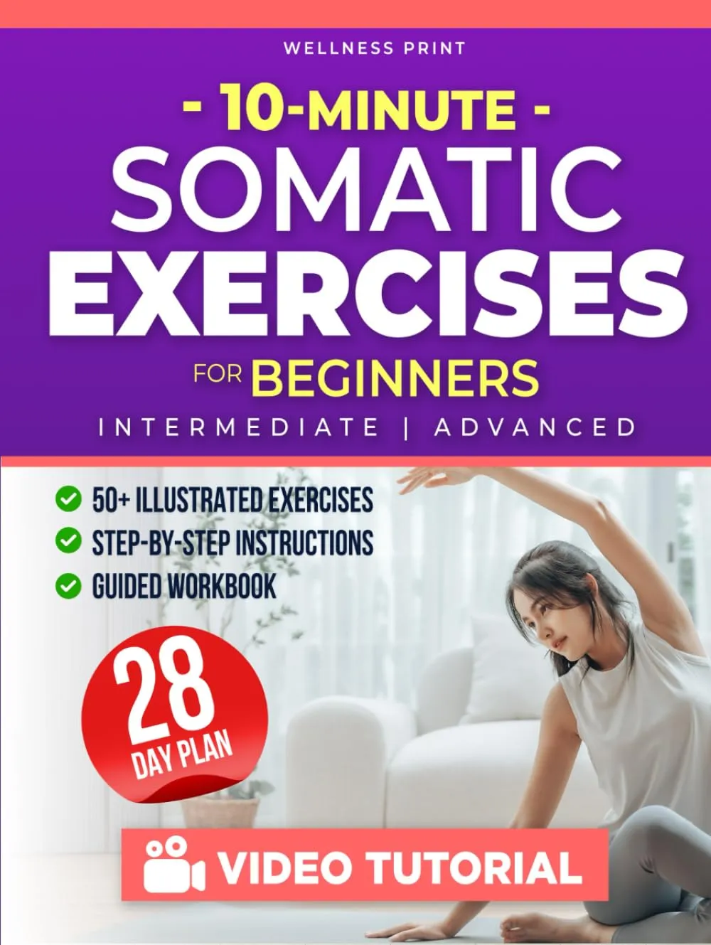 10 Minute Somatic Exercises for Beginners: A 28-Day Rejuvenation Plan with Exclusive Video Course to Relieve Stress & Anxiety, Heal Chronic Pain & Tension, and Achieve Mind-Body Reconnection Hardcover  April 27, 2025